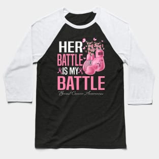 Her Battle Is My Battle Breast Cancer Awareness Boxing Gloves Baseball T-Shirt